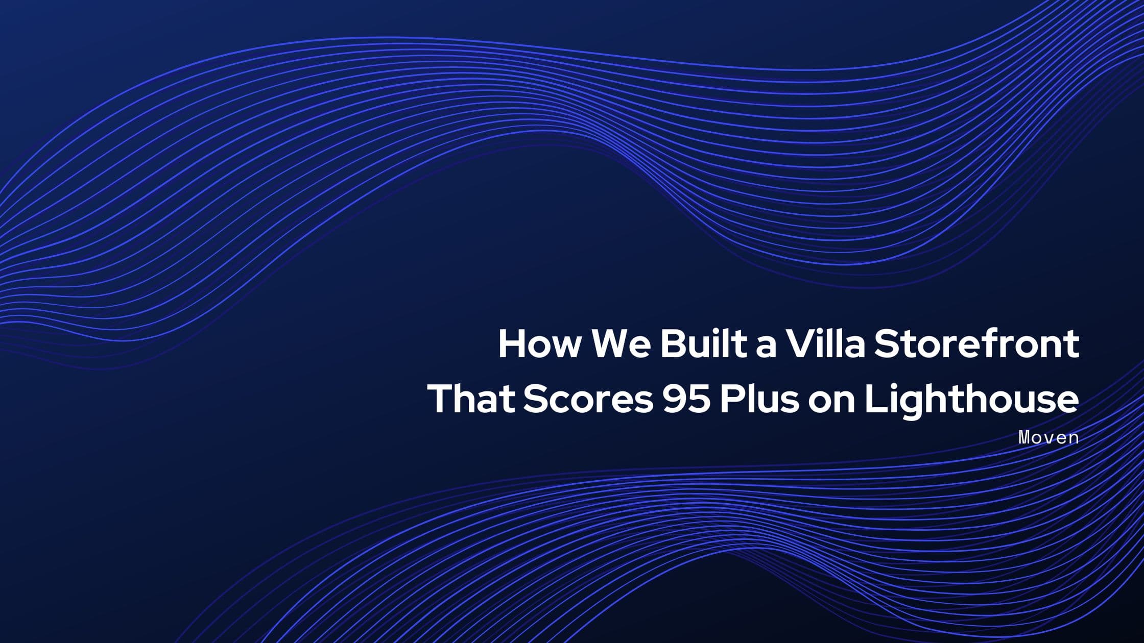 How We Built a Villa Storefront That Scores 95 Plus on Lighthouse