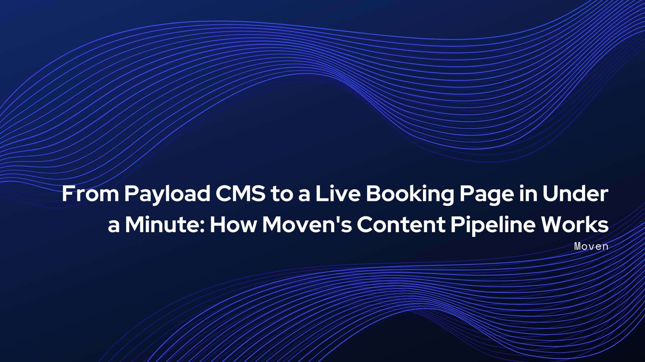 From Payload CMS to a Live Booking Page in Under a Minute: How Moven's Content Pipeline Works