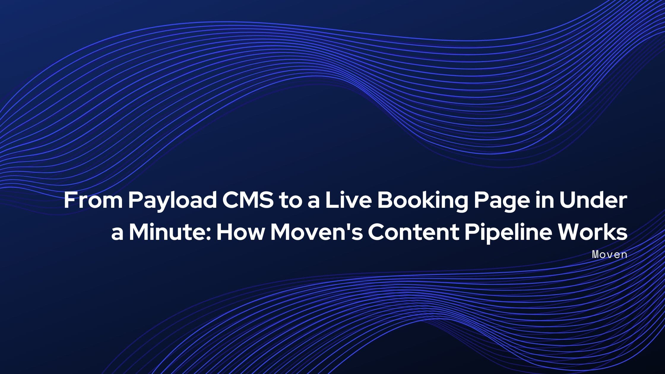 From Payload CMS to a Live Booking Page in Under a Minute: How Moven's Content Pipeline Works