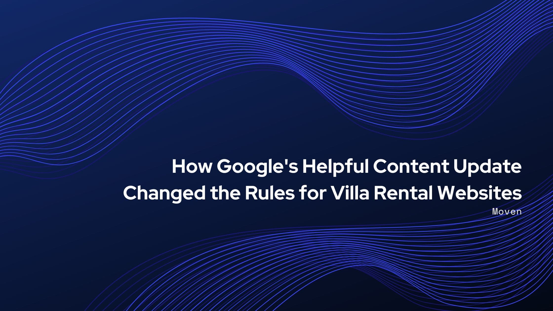 How Google's Helpful Content Update Changed the Rules for Villa Rental Websites