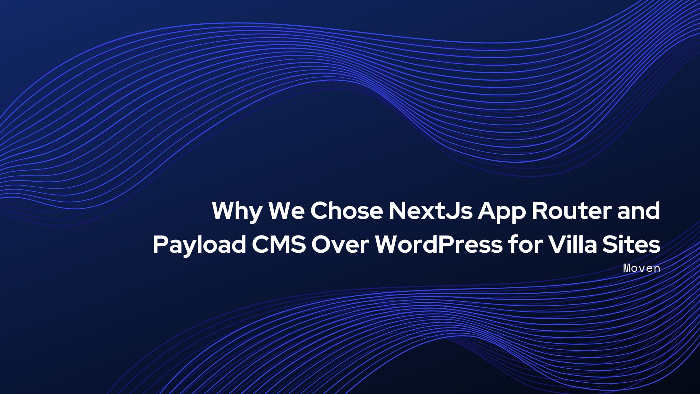 Why We Chose NextJs App Router and Payload CMS Over WordPress for Villa Sites